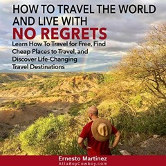 [READ] [KINDLE PDF EBOOK EPUB] How to Travel the World and Live with No Regrets: Lear