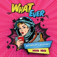 Autopilot x Kleysky x Mind Void - What ever (Original Mix)