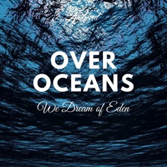 We Dream Of Eden - Over Oceans