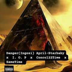 Danger (ingozi) April-Starbaby  x  I. O. P  x  Concol22Time  x  SameTime.mp3