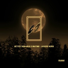 Better Than Gold x Waiting (Bootleg Remix)