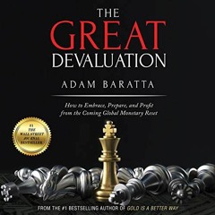 [Access] [PDF EBOOK EPUB KINDLE] The Great Devaluation: How to Embrace, Prepare, and Profit from the