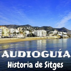 Historia De Sitges 🎧 AudioGuía Gratis