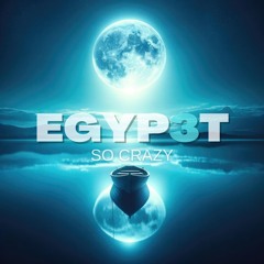 EGYP3T - SO CRAZY