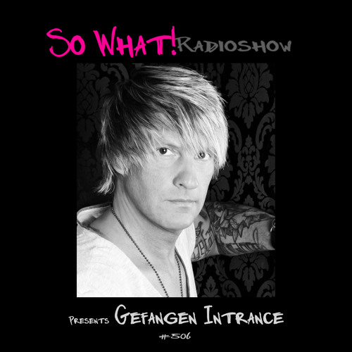 So What Radioshow 506/Gefangen Intrance