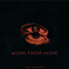 WORK FROM HOME - DIPSY HANDZ EDIT