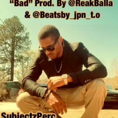 "Bad" Prod. By ReakBalla & Beats By JPN T.O