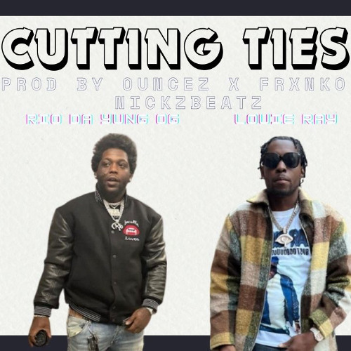 LOUIE RAY X RIO DA YUNG OG - CUTTING TIES  (100 BPM Gm) Prod By nickzbeatz x OUNCEZ x FRXNKO