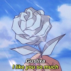 Gustixa - I like you so much