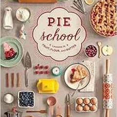 free PDF 💖 Pie School: Lessons in Fruit, Flour & Butter by Kate Lebo,Rina Jordan,Jen