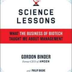 [ACCESS] PDF 📨 Science Lessons: What the Business of Biotech Taught Me About Managem