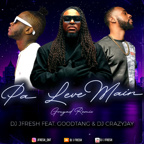 Pa Leve Main Gouyad Remix- DJ J Fresh Feat. Good Tang & DJ Crazyjay