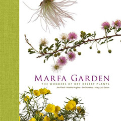 [Download] PDF 📨 Marfa Garden: The Wonders of Dry Desert Plants by  Jim Martinez,Mar