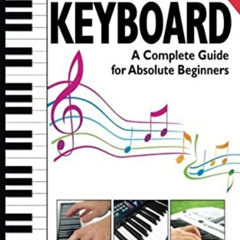 [View] EPUB 💗 How To Play Keyboard: A Complete Guide for Absolute Beginners by  Ben