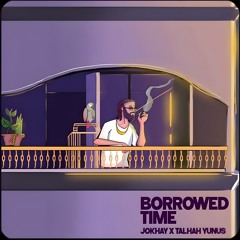 Borrowed Time🥃 | By Jokhay - Talha Yunus🔥
