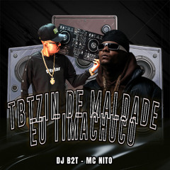 TBTZIN DE MALDADE EU TIMACHUCO (feat. MC Nito) DJ B2T NEUTRA SEM VHT
