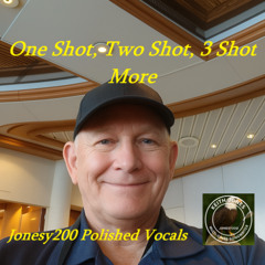 One Shot, Two Shot, 3 Shot More - Jonesy200 Polished