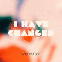 I HAVE CHANGED (Free Download)