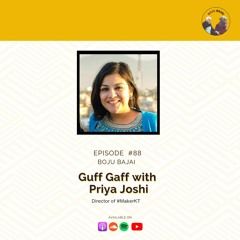 #88 Guff Gaff with Priya Joshi