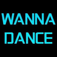 I WANNA SEE YOU DANCE