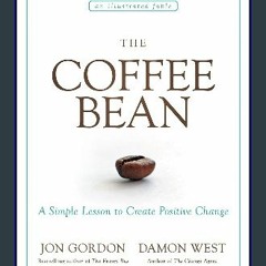 {pdf} 💖 The Coffee Bean: A Simple Lesson to Create Positive Change (Jon Gordon) {PDF EBOOK EPUB KI