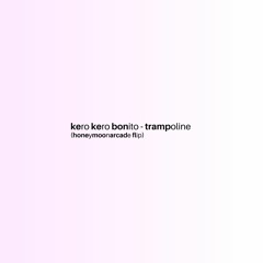 Kero Kero Bonito - Trampoline (hma bootleg)