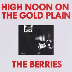 The Berries - High Noon On The Gold Plain