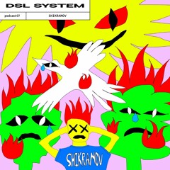 DSL System Podcast 07 - SHIKRAMOV