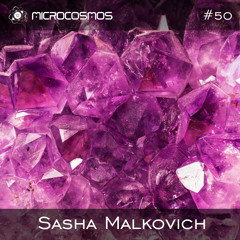 Sasha Malkovich — Microcosmos Chillout & Ambient Podcast 050
