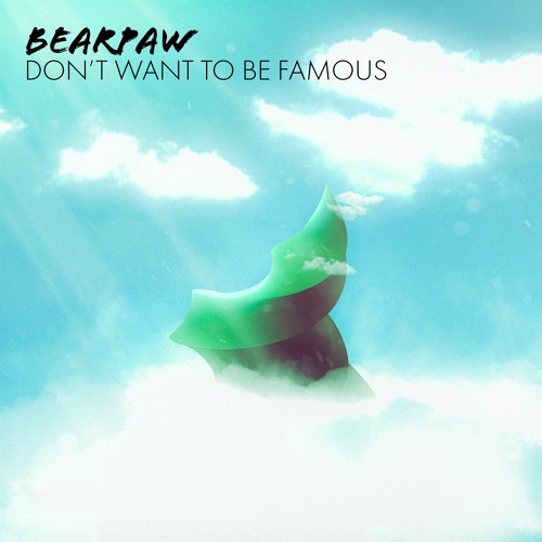 Bearpaw - Don't Wanna Be Famous