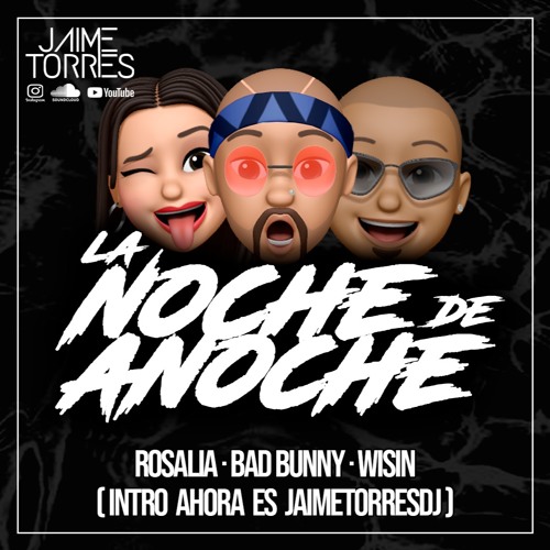 La Noche De Anoche - BadBunny, Rosalia Ft Wisin (Intro Ahora Es JaimeTorresDj)