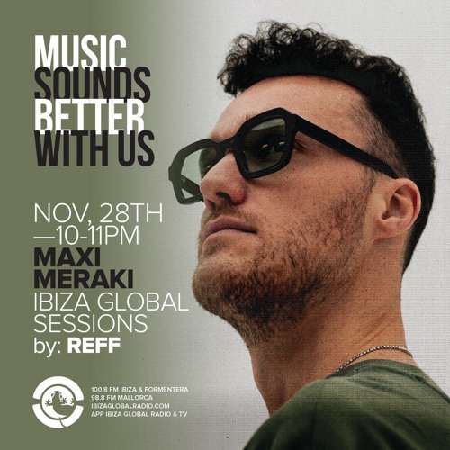 MAXI MERAKI - Ibiza Global Sessions by Reff 28 November 2022