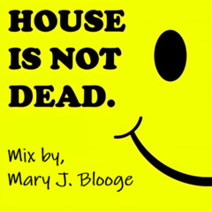 "HinD."- "House Is Not Dead" vol.5 - Mary J.Blooge mix
