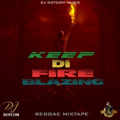 DJ DOTCOM PRESENTS KEEP DI FIRE BLAZING REGGAE MIXTAPE (SEPTEMBER - 2020) [CLEAN VERSION]🎙💯
