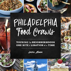 VIEW KINDLE 📙 Philadelphia Food Crawls: Touring the Neighborhoods One Bite and Libat