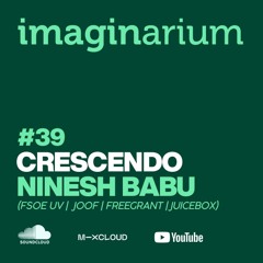 The Imaginarium #39 Feat Crescendo & Ninesh Babu