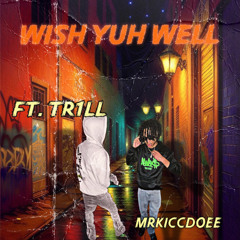 wish yuh well Ft.Tri11