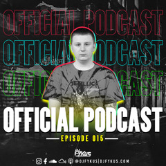 DJ FYKUS OFFICIAL PODCAST EPISODE 015