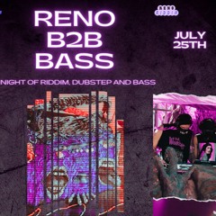 RENO B2B BASS (DJ SET) 07/25/24