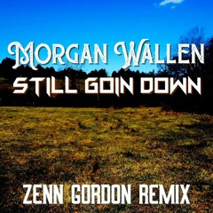 Morgan Wallen - Still Goin Down (Zenn Gordon Remix) Country House Music