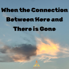 When What Was is no More (Severed Ties)
