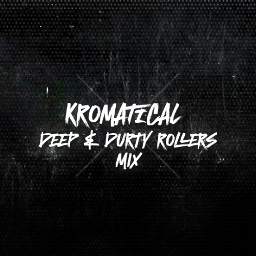 Kromatical Deep & Dirty Rollers DNB Mix 2025