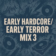 Early Hardcore/EarlyTerror Mix 3
