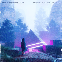 Cloudy Parallels & Renn - Numb Again (ft. Micah Martin)