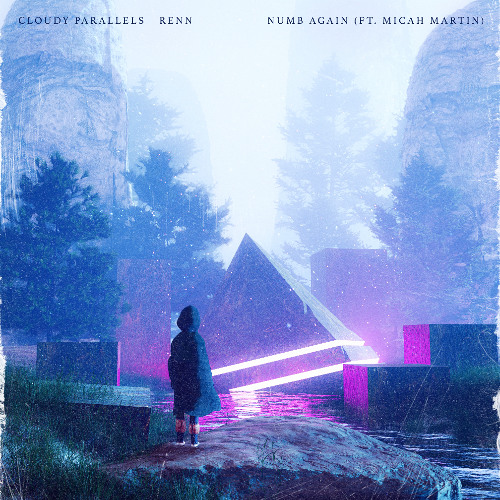 Cloudy Parallels & Renn - Numb Again (ft. Micah Martin)