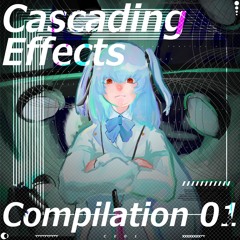 Cascading Effects Compilation 01 [XFD] [来場者特典] #CE_01