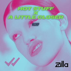 HOT STUFF X A LITTLE CLOSER (Zilla UKG Mashup)