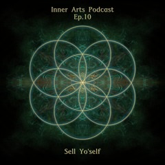 Inner Arts Podcast - Ep10 - Sell Yo'Self!?