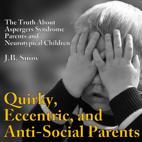 PDF Quirky, Eccentric, and Anti-Social Parents: The Truth About Aspergers Syndro