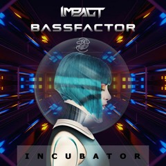 Impact & Bassfactor - Incubator